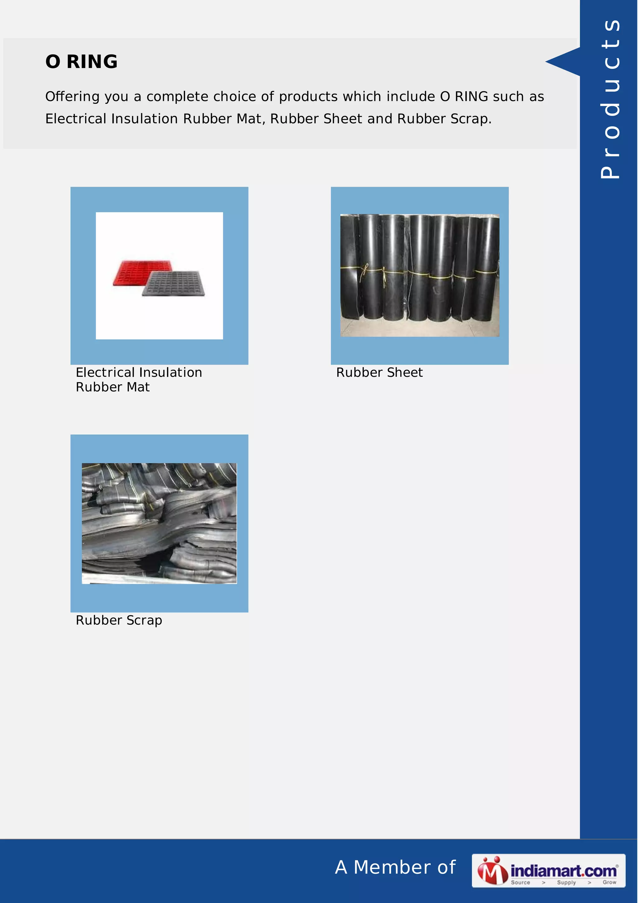 Oﬀering you a complete choice of products which include O RING such as
Electrical Insulation Rubber Mat, Rubber Sheet and Rubber Scrap.

Electrical Insulation
Rubber Mat

Rubber Sheet

Rubber Scrap

A Member of

Products

O RING

 