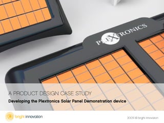 A Product Design Case Study: Developing the Plextronics Solar Panel Demonstration Device