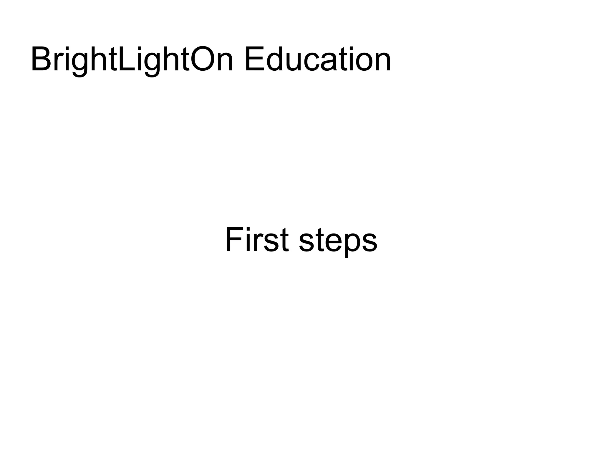 BrightLightOn Education
First steps