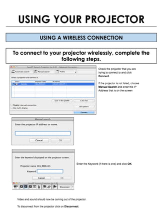 USING A WIRELESS CONNECTION
To connect to your projector wirelessly, complete the
following steps.
USING YOUR PROJECTOR
 