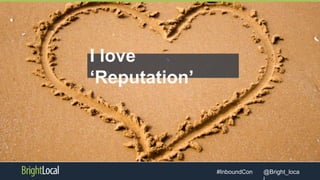 @Bright_loca#InboundCon
I love
‘Reputation’
 