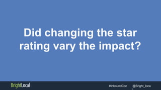 @Bright_loca#InboundCon
Did changing the star
rating vary the impact?
 