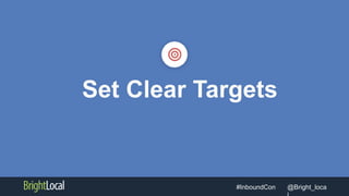@Bright_loca#InboundCon
Set Clear Targets
 