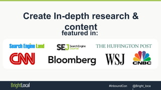 @Bright_loca#InboundCon
Create In-depth research &
content
featured in:
 