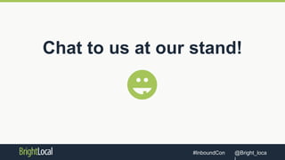 @Bright_loca#InboundCon
Chat to us at our stand!
 