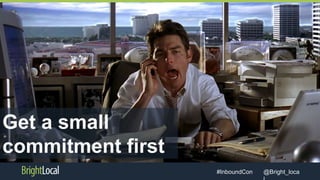 @Bright_loca#InboundCon
Get a small
commitment first
 