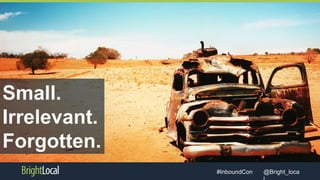 @Bright_loca#InboundCon
Small.
Irrelevant.
Forgotten.
 