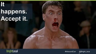 @Bright_loca#InboundCon
It
happens.
Accept it.
 