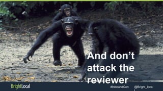@Bright_loca#InboundCon
And don’t
attack the
reviewer
 