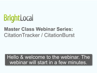 Master Class Webinar Series:
CitationTracker / CitationBurst



 Hello & welcome to the webinar. The
  webinar will start in a few minutes.
 