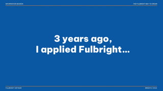 3 years ago,
I applied Fulbright…
 