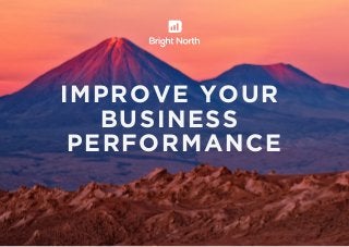 IMPROVE YOUR
BUSINESS
PERFORMANCE

 