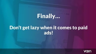 Is the ability to recognise Google
Ads inﬂuenced by how old you are?
Finally…
Don’t get lazy when it comes to paid
ads!
 