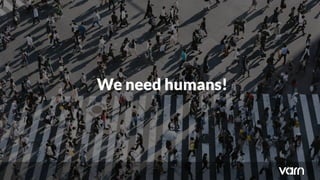 We need humans!
 