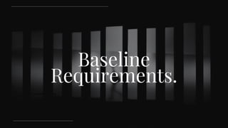 Baseline
Requirements.
 