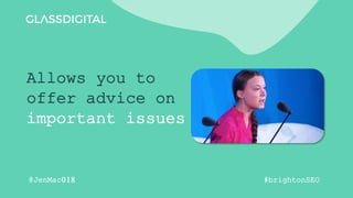 Allows you to
offer advice on
important issues
#brightonSEO
@JenMac018
 