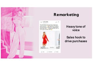 Heavy tone of
voice
Sales hook to
drive purchases
Remarketing
 
