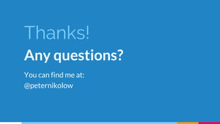 Thanks!
Any questions?
You can find me at:
@peternikolow
 