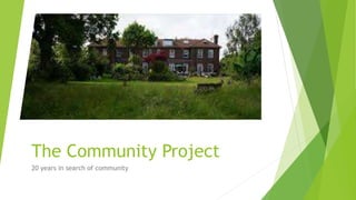 The Community Project
20 years in search of community
 
