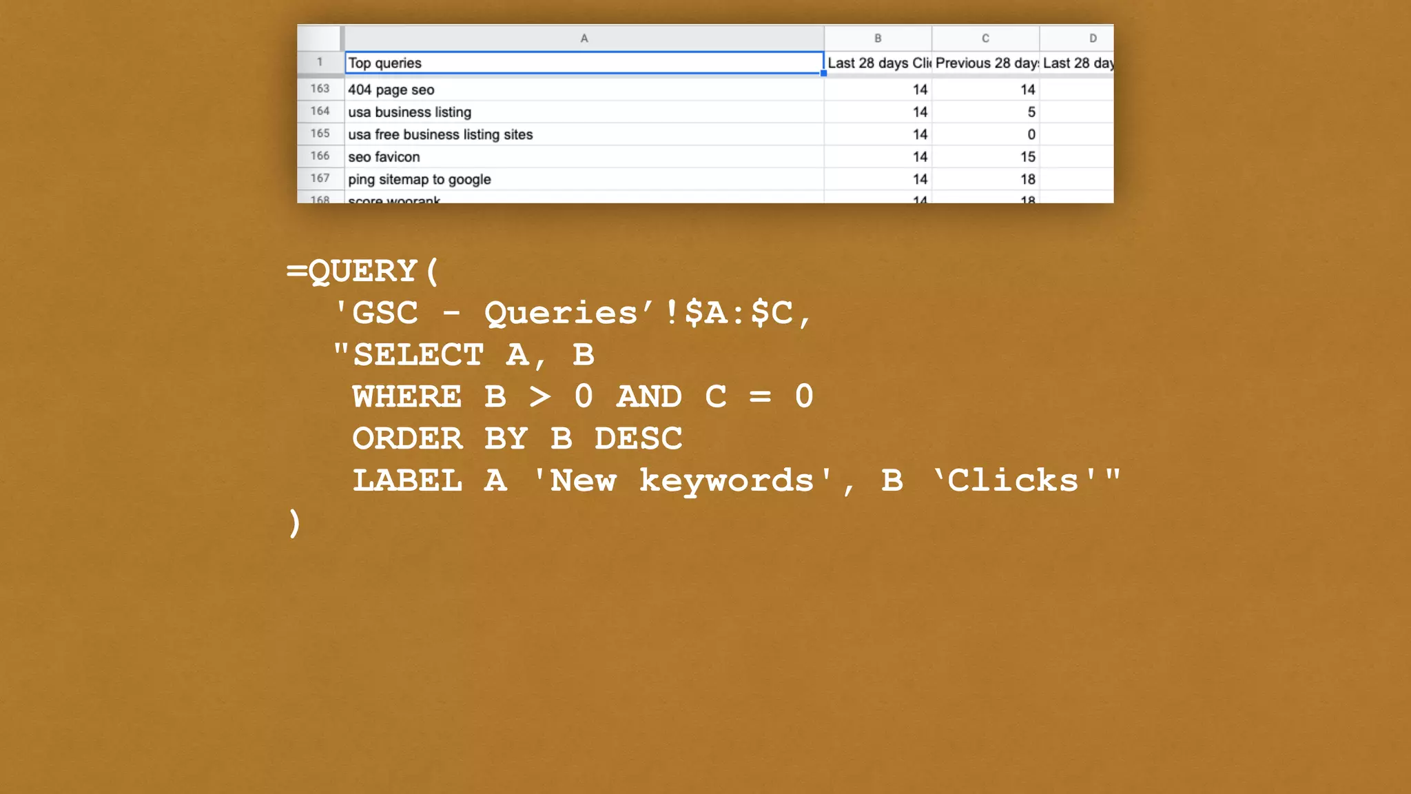 =QUERY(


'GSC - Queries’!$A:$C,


"SELECT A, B


WHERE B > 0 AND C = 0


ORDER BY B DESC


LABEL A 'New keywords', B ‘Clicks'"


)
 