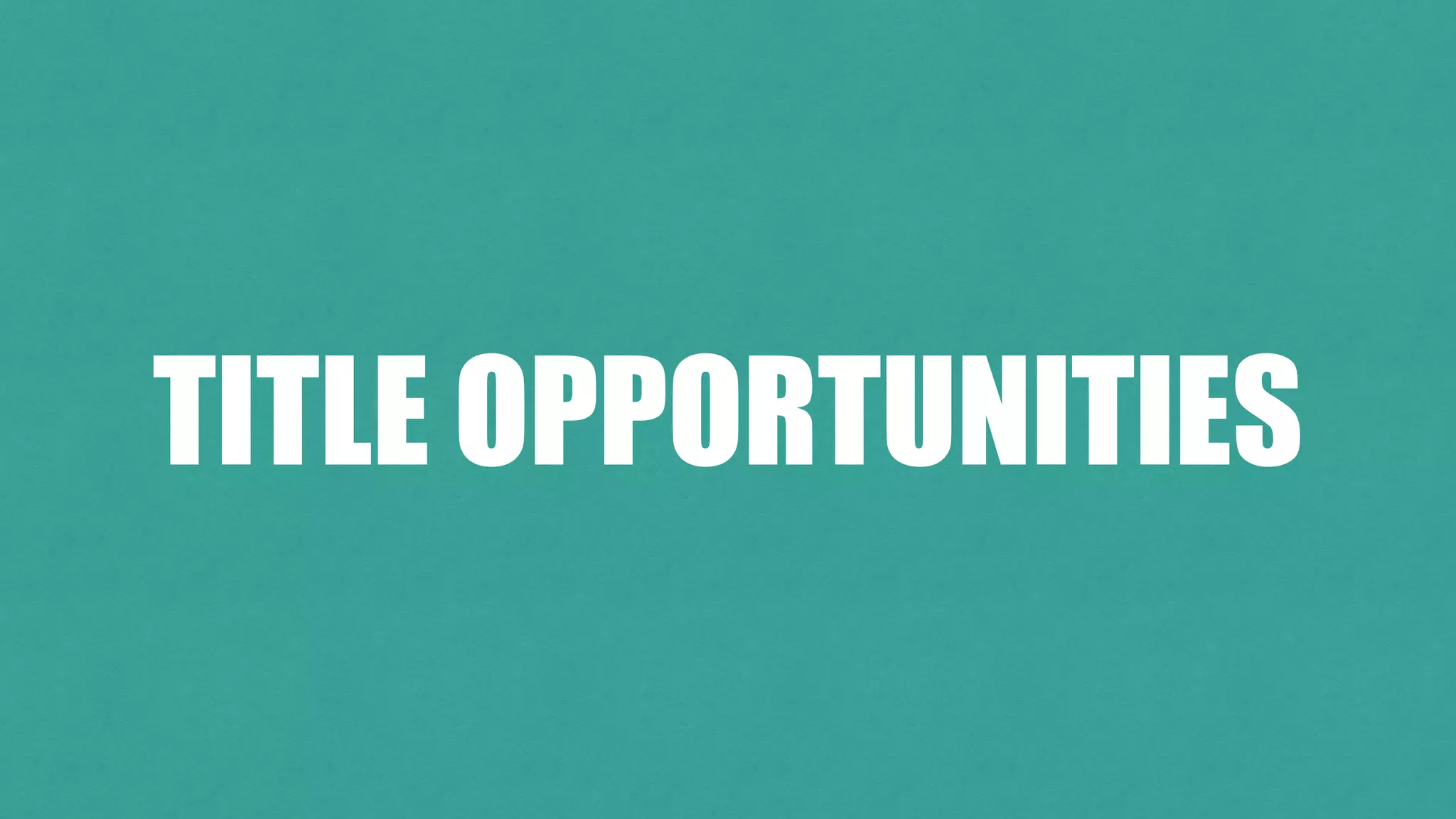 TITLE OPPORTUNITIES
 