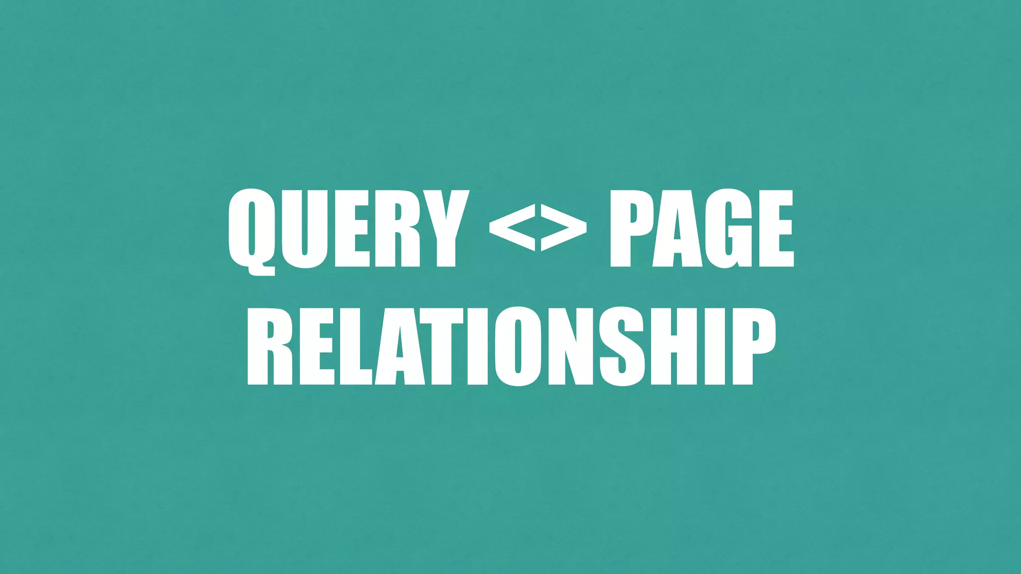 QUERY <> PAGE


RELATIONSHIP
 