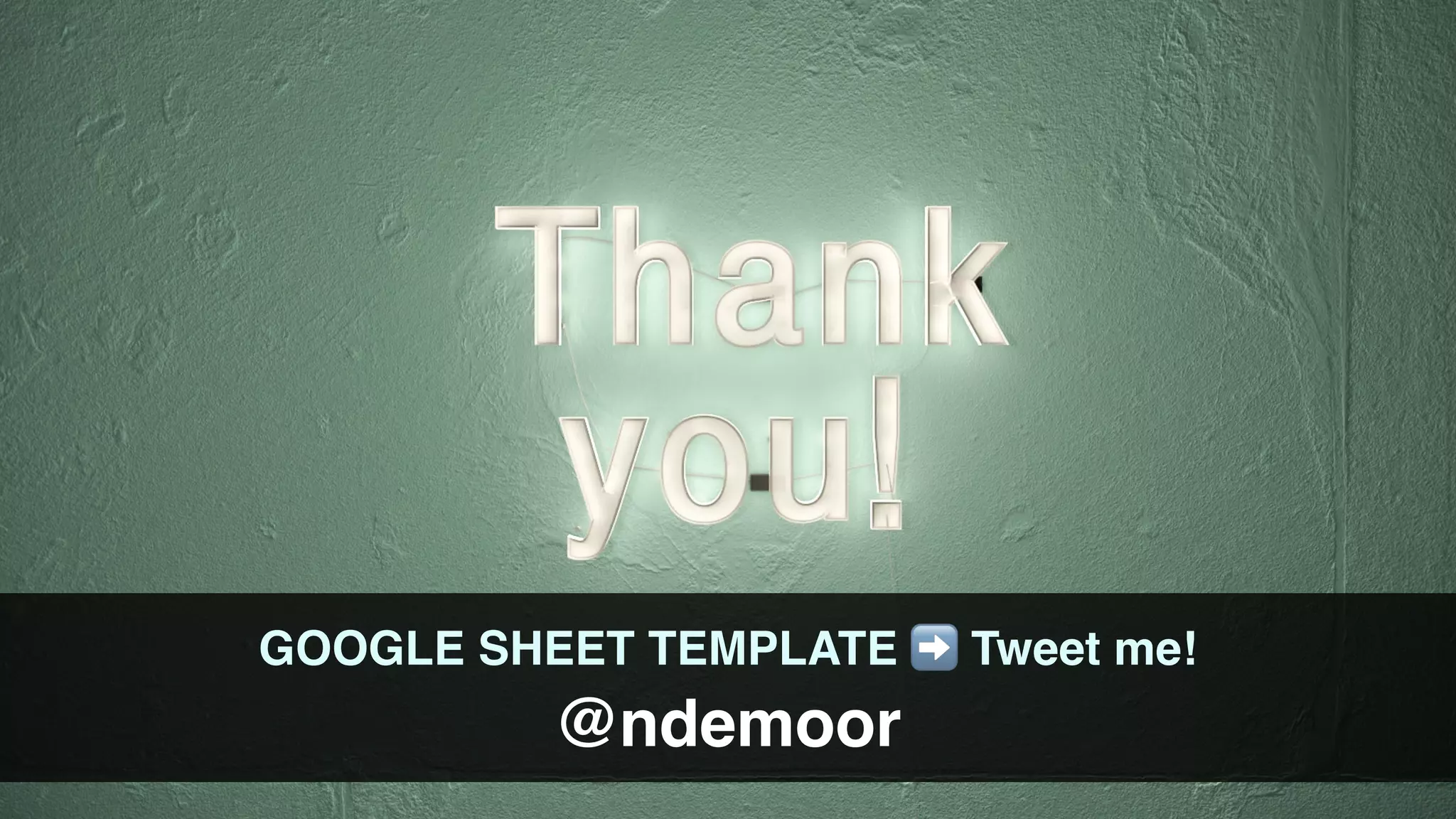 GOOGLE SHEET TEMPLATE ➡ Tweet me!
@ndemoor
 