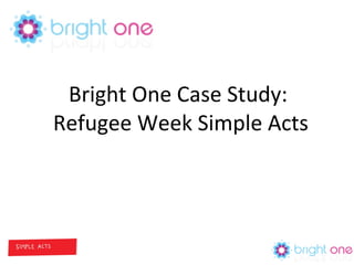 Bright One Case Study:  Refugee Week Simple Acts 