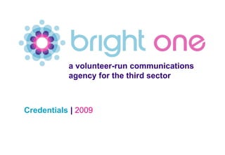 a volunteer-run communications
           agency for the third sector



Credentials | 2009
 