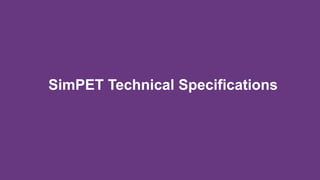 SimPET Technical Specifications
 