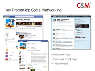Key Properties: Social Networking




                           • Facebook Page
                           • Facebook Event Page
                           • Twitter Proﬁle
 