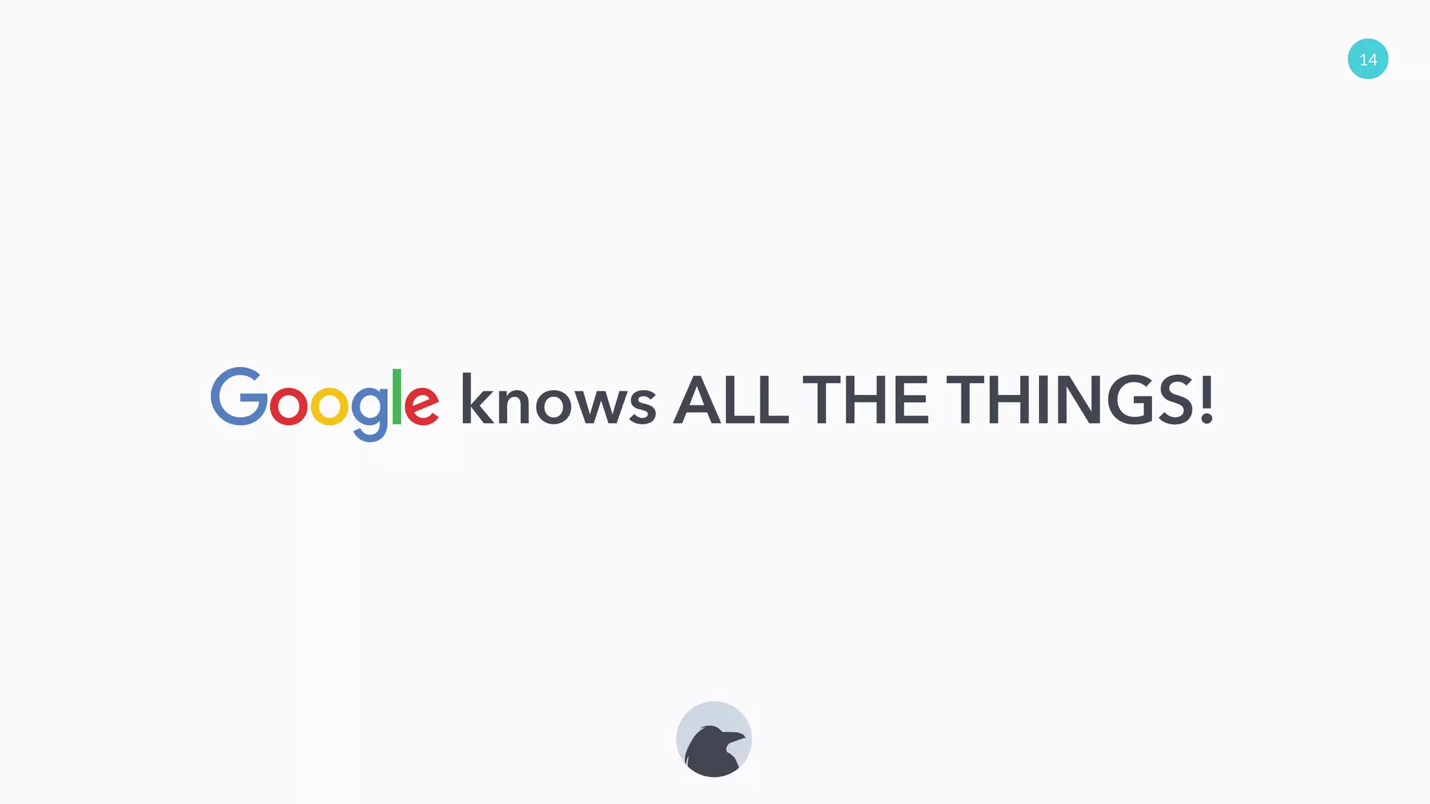 14
knows ALL THE THINGS!
 