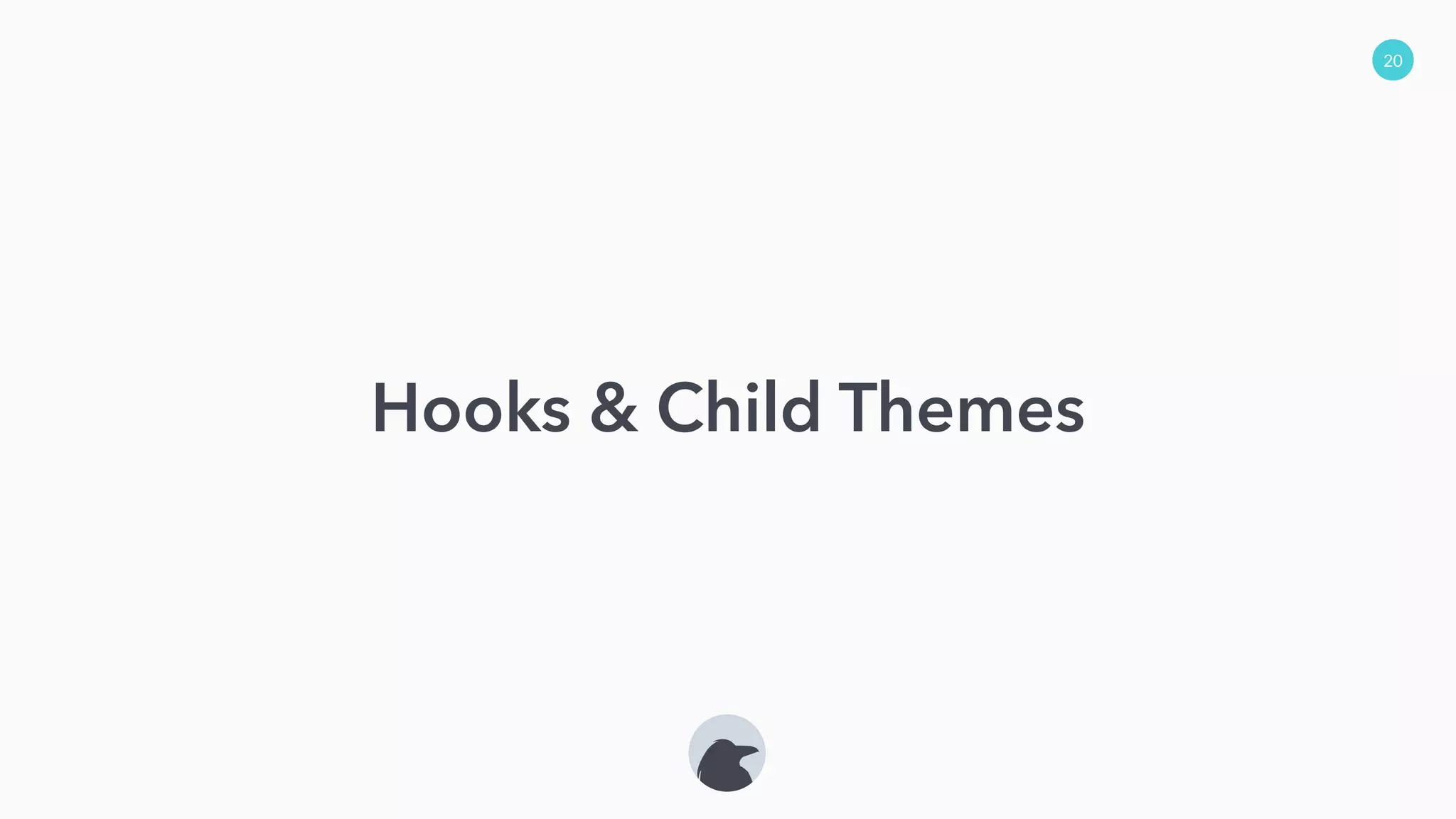 20
Hooks & Child Themes
 