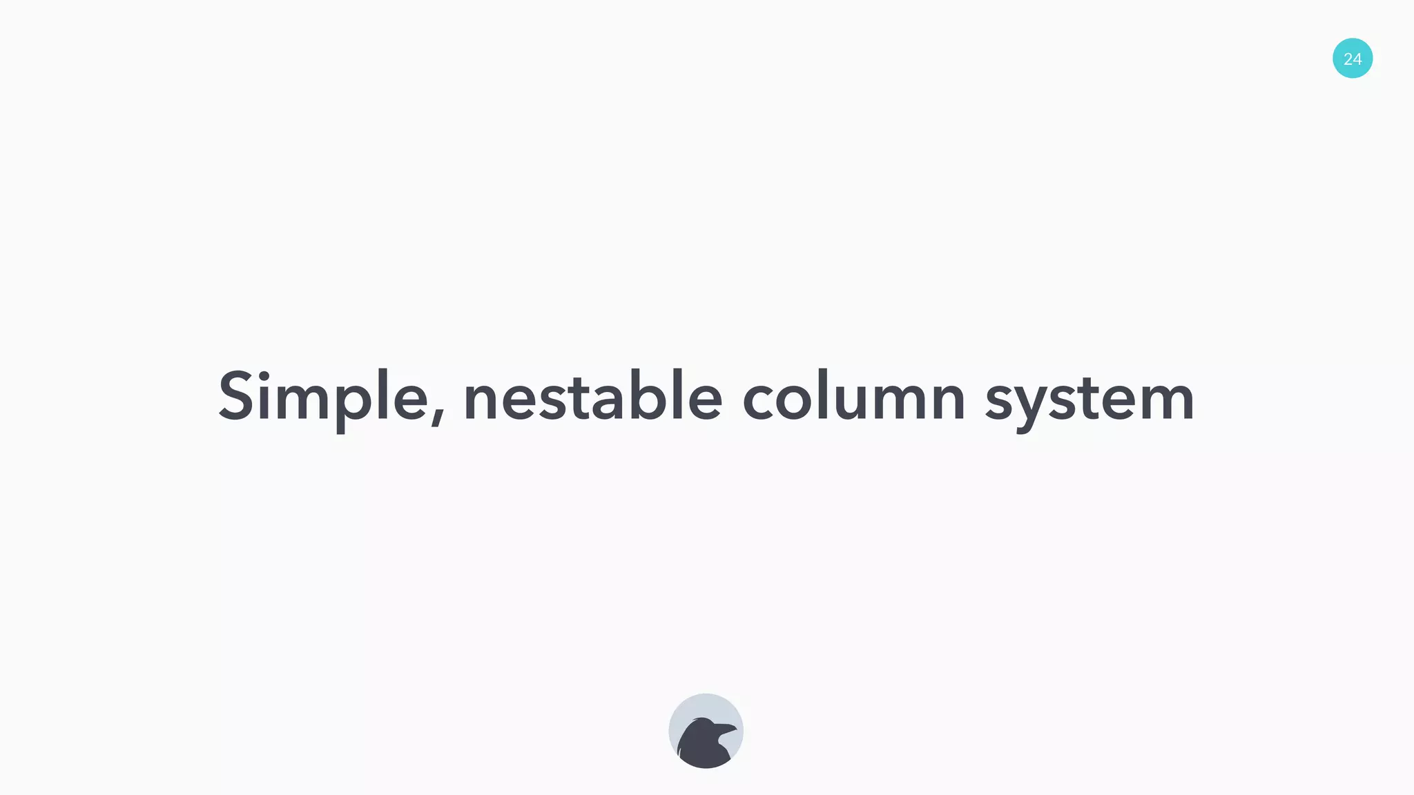 24
Simple, nestable column system
 