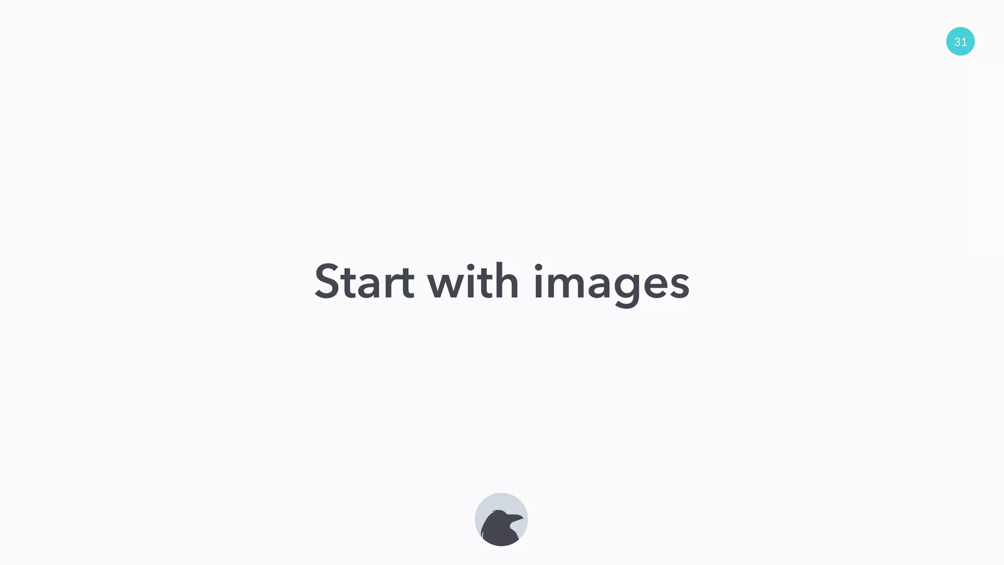 31
Start with images
 