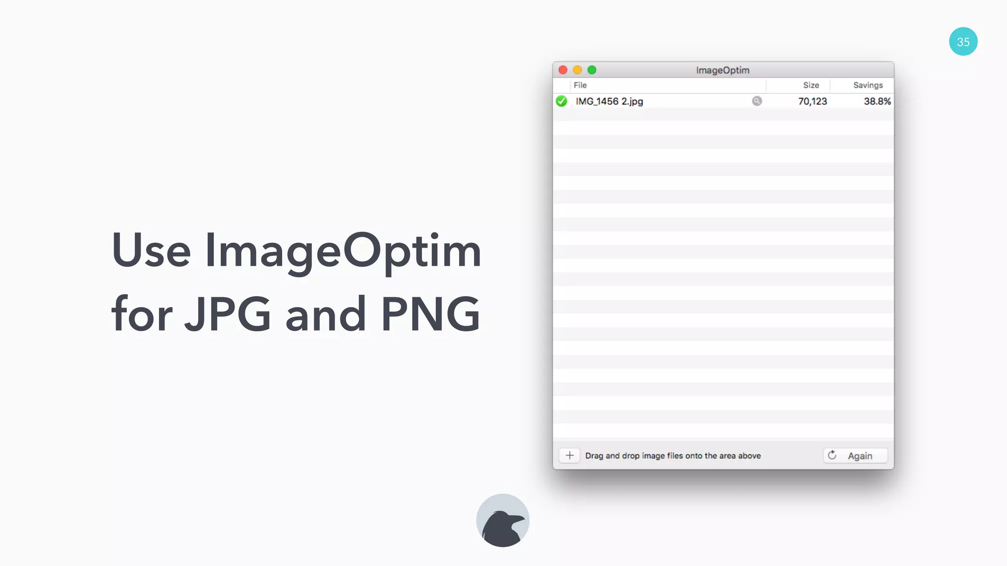35
Use ImageOptim
for JPG and PNG
 