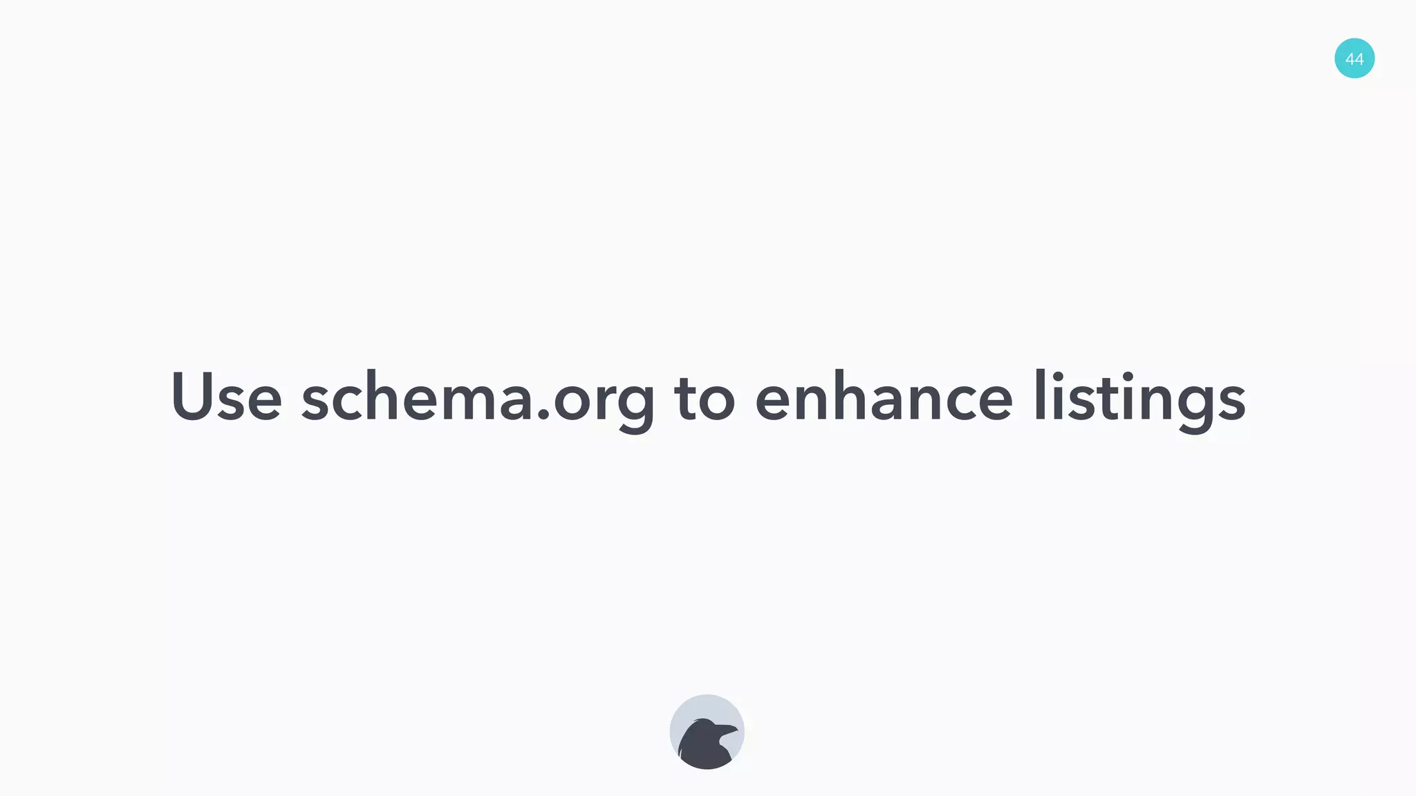 44
Use schema.org to enhance listings
 