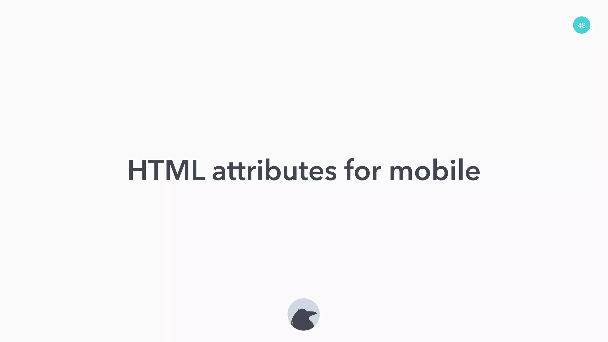 48
HTML attributes for mobile
 
