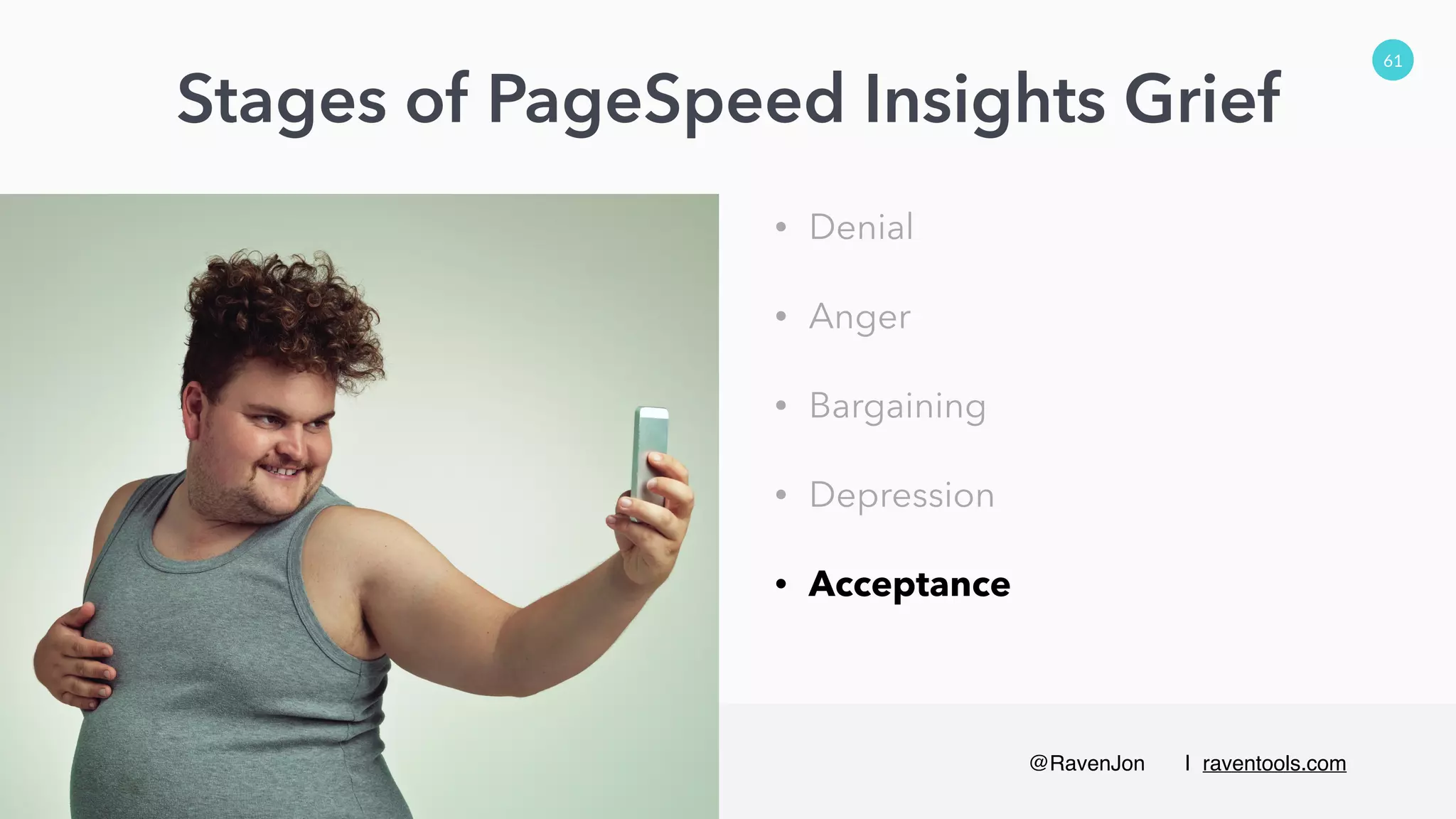 @RavenJon | raventools.com
Stages of PageSpeed Insights Grief
61
• Denial
• Anger
• Bargaining
• Depression
• Acceptance
 