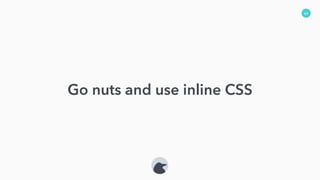 64
Go nuts and use inline CSS
 