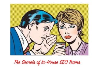 The Secrets of In-House SEO Teams
 