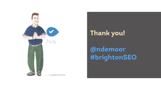 Thank you!
@ndemoor
#brightonSEO
 