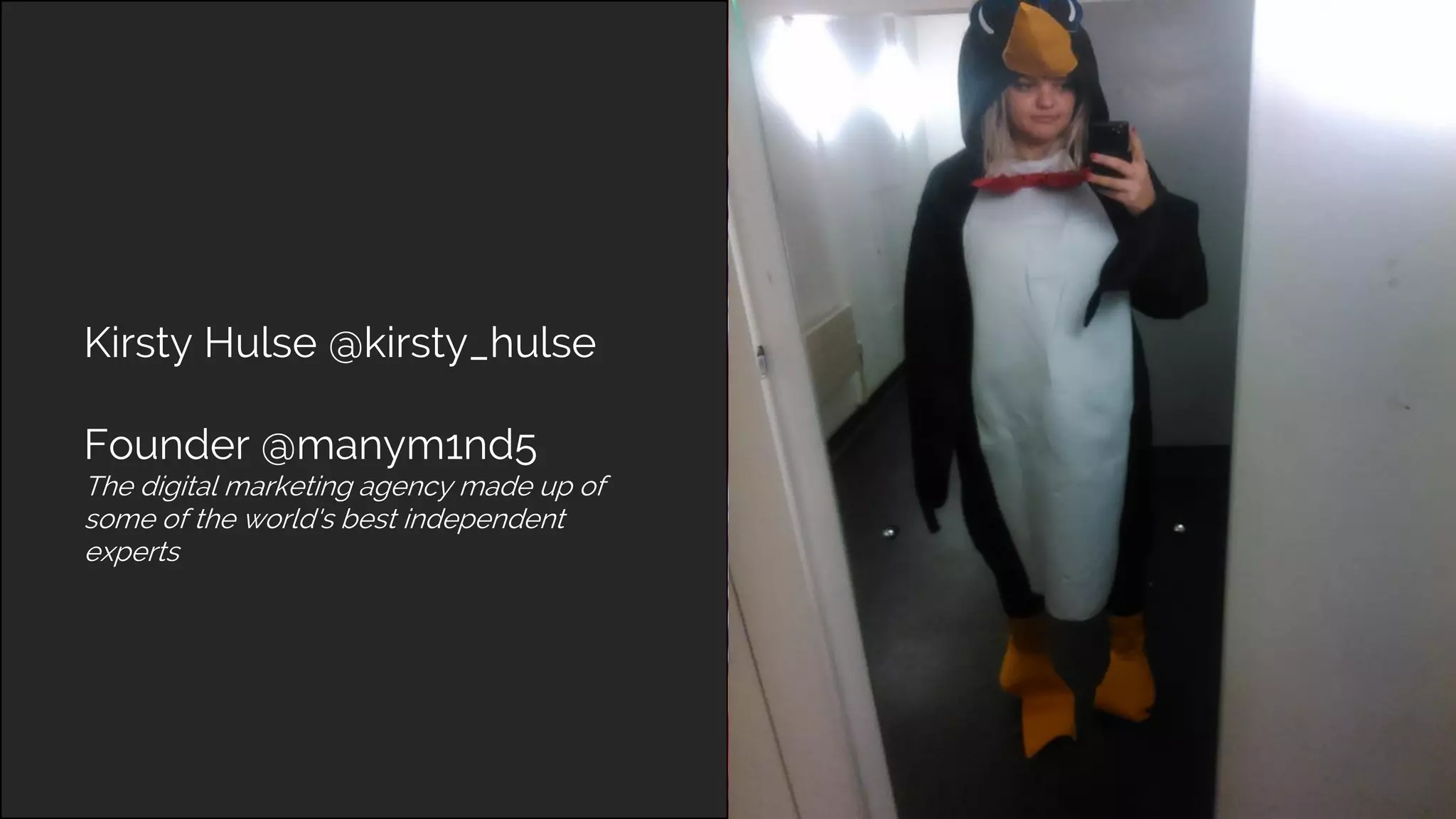 Kirsty Hulse @kirsty_hulse
Founder @manym1nd5
The digital marketing agency made up of
some of the world's best independent
experts
 