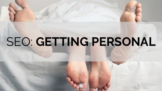 SEO: GETTING PERSONAL
 