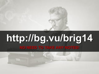 http://bg.vu/brigh14
NO NEED TO TAKE ANY NOTES!
 