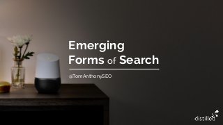 Emerging
Forms of Search
@TomAnthonySEO
 