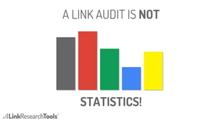 A LINK AUDIT IS NOT
STATISTICS!
 