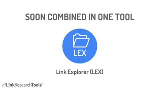 SOON COMBINED IN ONE TOOL
Link Explorer (LEX)
 