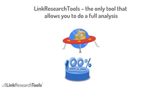 LinkResearchTools – the only tool that
allows you to do a full analysis
 