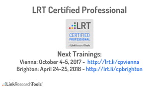 LRT Certified Professional
Next Trainings:
Vienna: October 4-5, 2017 - http://lrt.li/cpvienna
Brighton: April 24-25, 2018 - http://lrt.li/cpbrighton
 